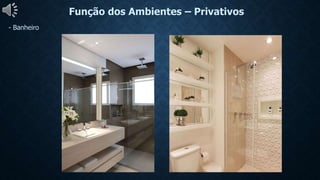 Função dos Ambientes – Privativos
- Banheiro
 