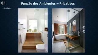 Função dos Ambientes – Privativos
- Banheiro
 