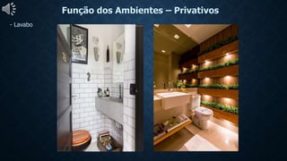 Função dos Ambientes – Privativos
- Lavabo
 