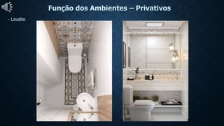 Função dos Ambientes – Privativos
- Lavabo
 