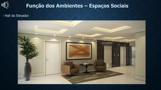 Função dos Ambientes – Espaços Sociais
- Hall do Elevador
 