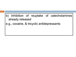 b) Inhibition of reuptake of catecholamines
already released
e.g., cocaine, & tricyclic antidepressants
 
