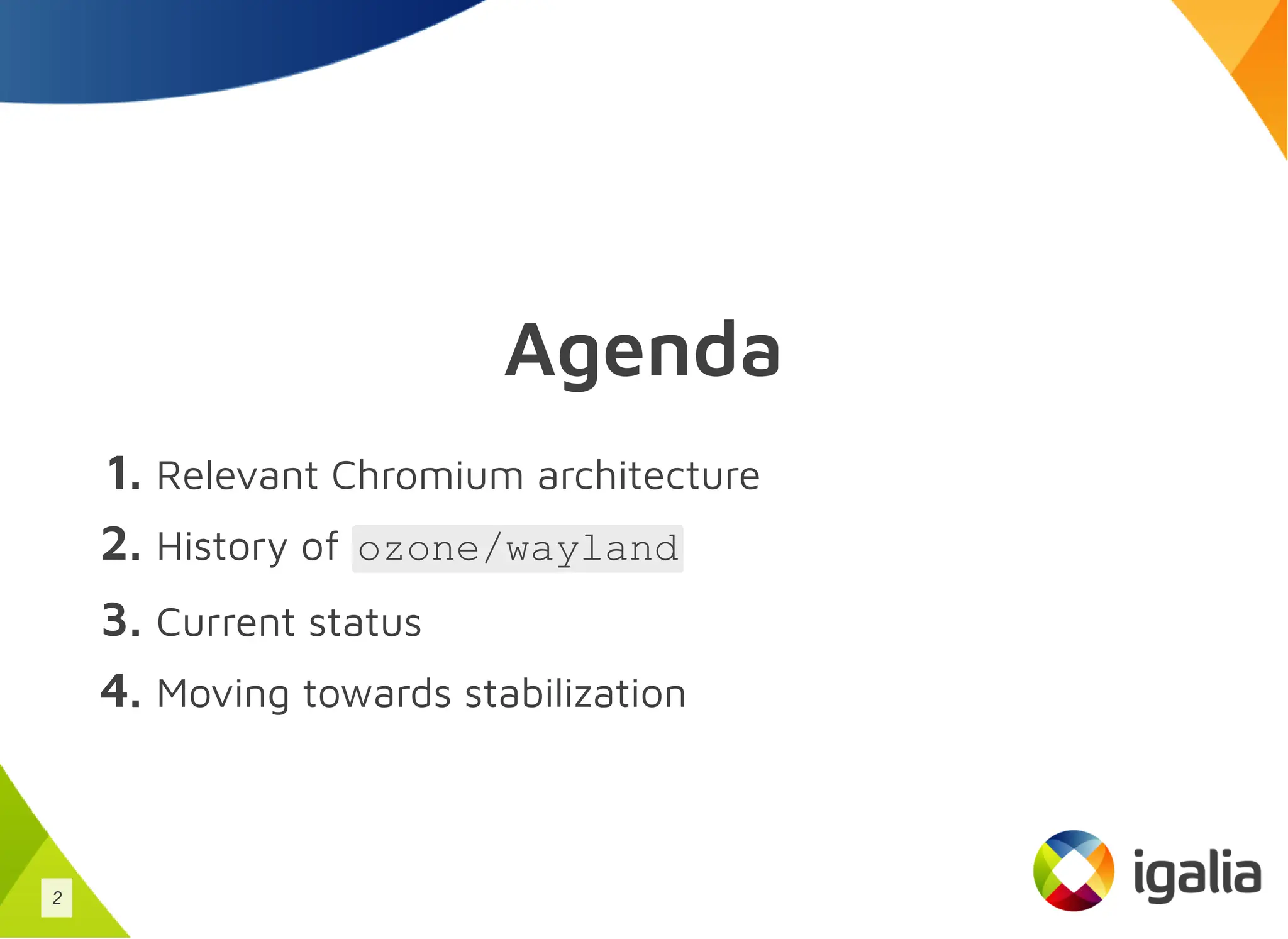 Agenda
1. Relevant Chromium architecture
2. History of ozone/wayland
3. Current status
4. Moving towards stabilization
2
 