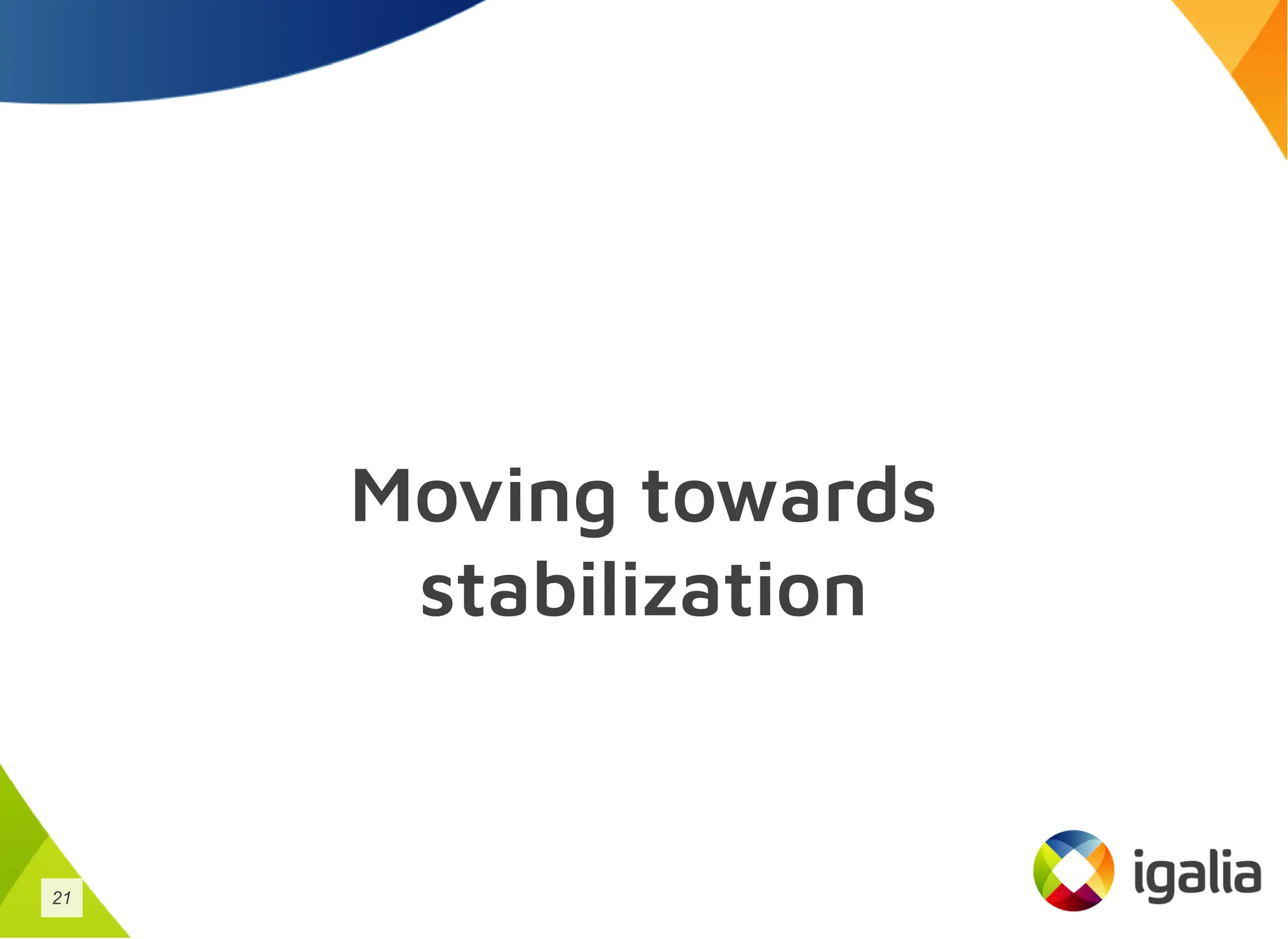 Moving towards
stabilization
21
 