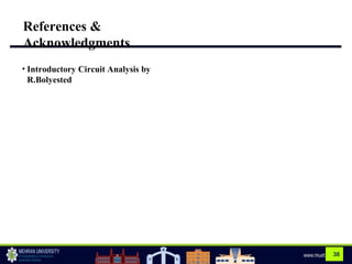 38
References &
Acknowledgments
• Introductory Circuit Analysis by
R.Bolyested
 