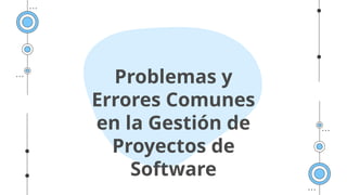 Problemas comunes en el desarrollo de Software | PPTX