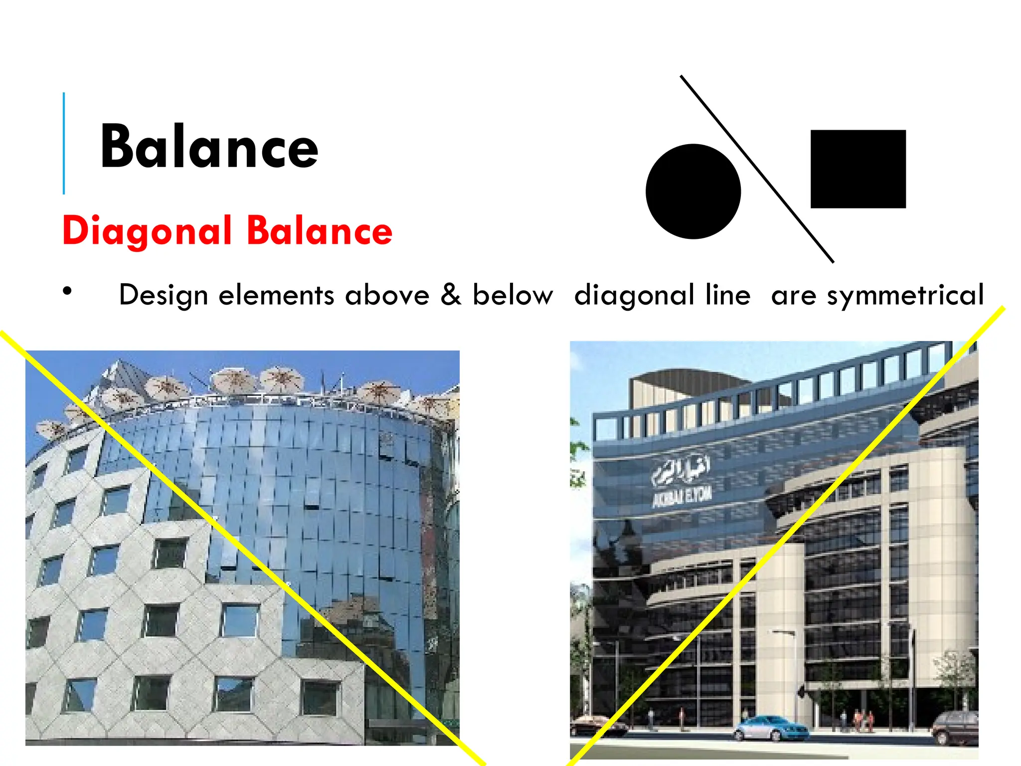 Balance
Diagonal Balance
• Design elements above & below diagonal line are symmetrical
 