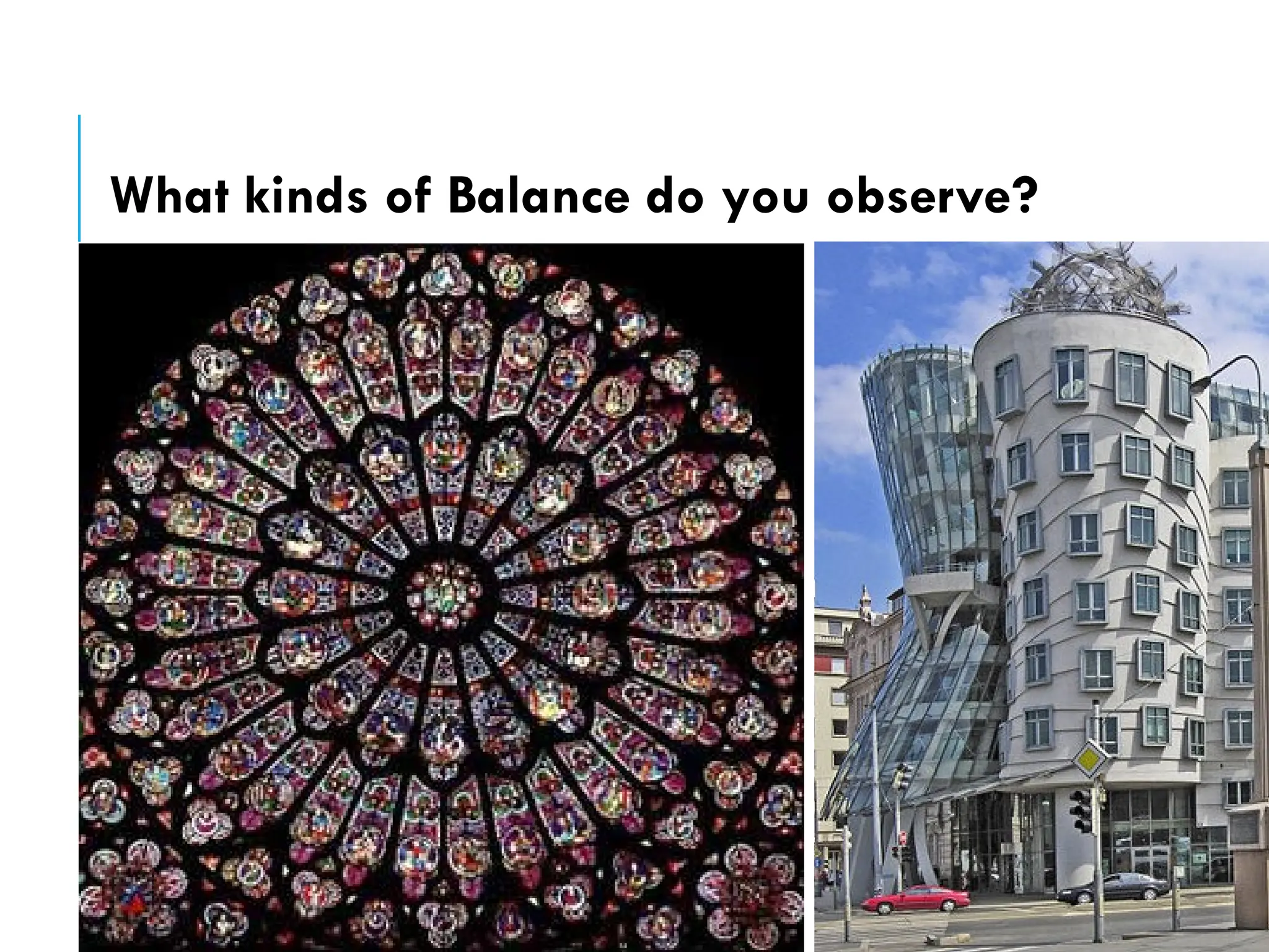 What kinds of Balance do you observe?
 