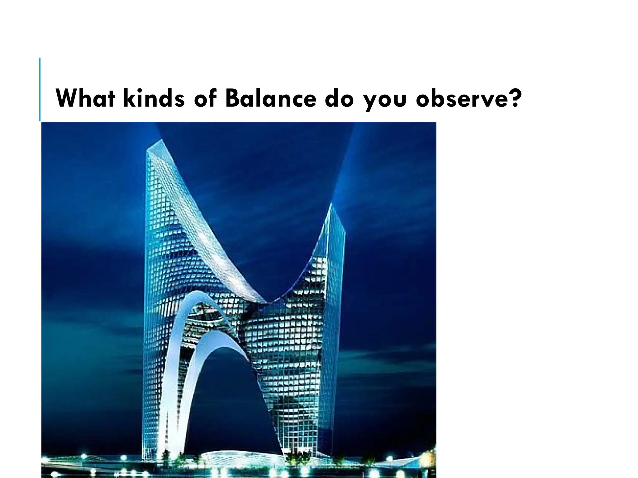 What kinds of Balance do you observe?
 