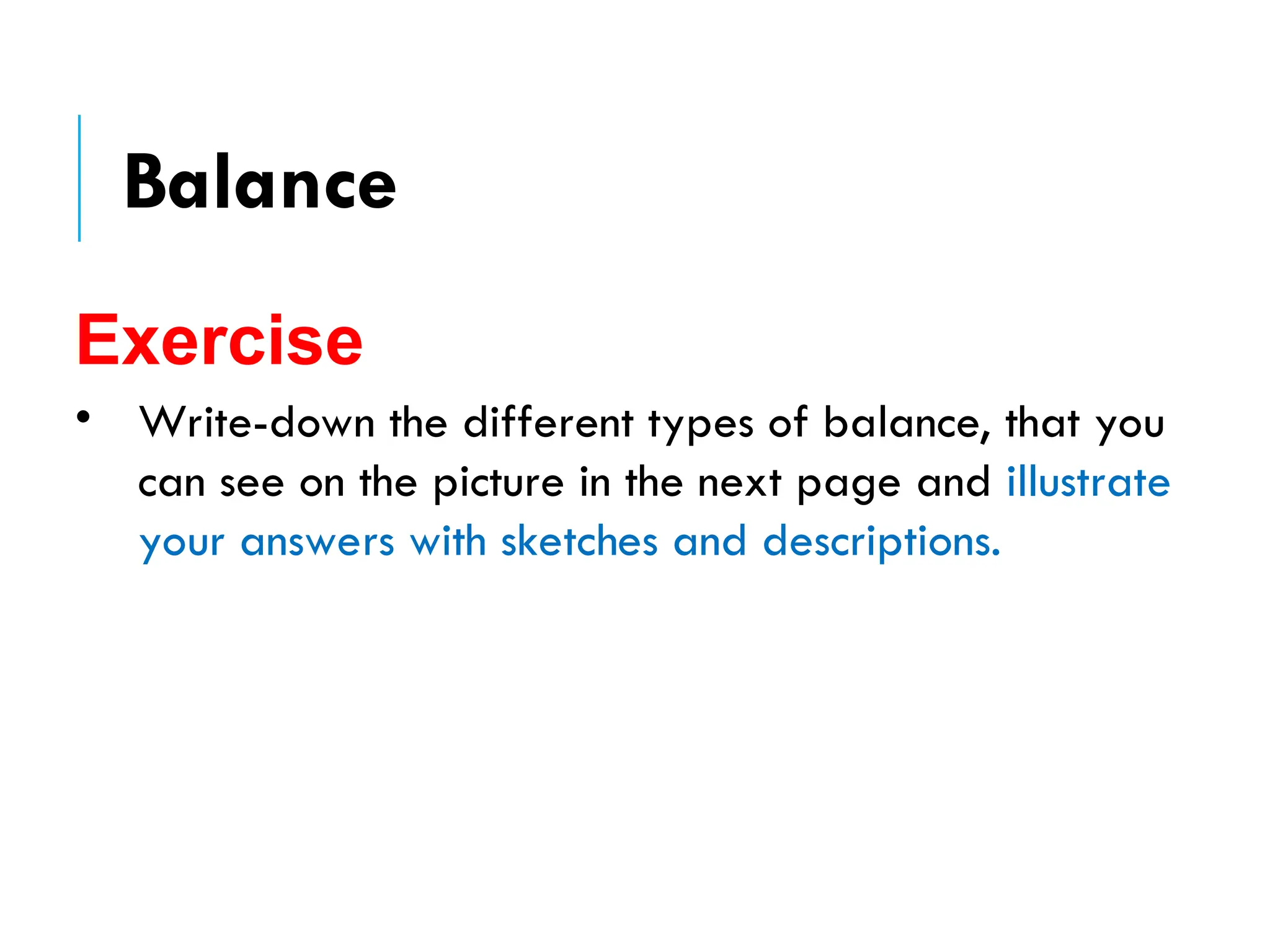 • Write-down the different types of balance, that you
can see on the picture in the next page and illustrate
your answers with sketches and descriptions.
Exercise
Balance
 