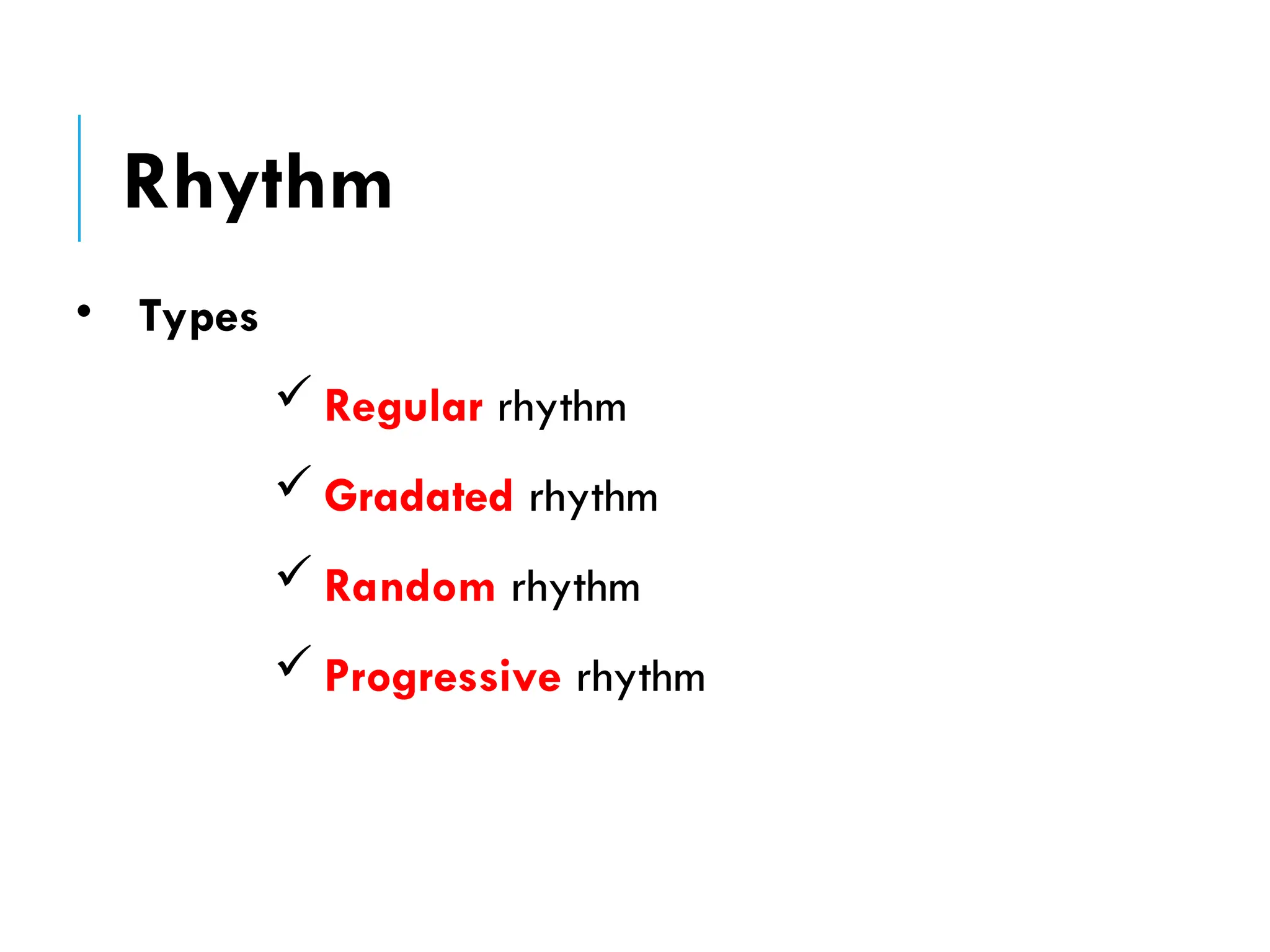Rhythm
• Types
 Regular rhythm
 Gradated rhythm
 Random rhythm
 Progressive rhythm
 