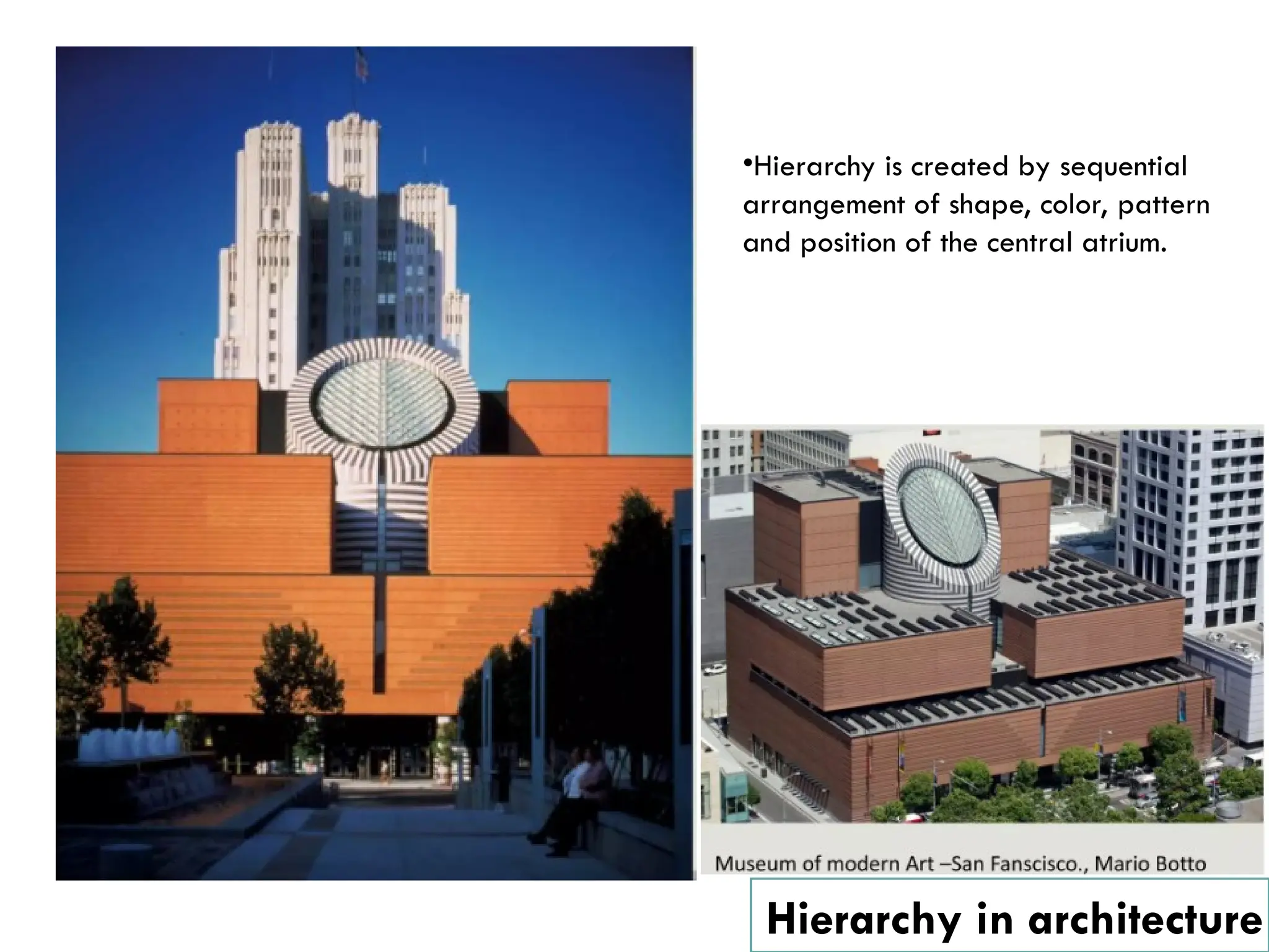 Hierarchy in architecture
•Hierarchy is created by sequential
arrangement of shape, color, pattern
and position of the central atrium.
 