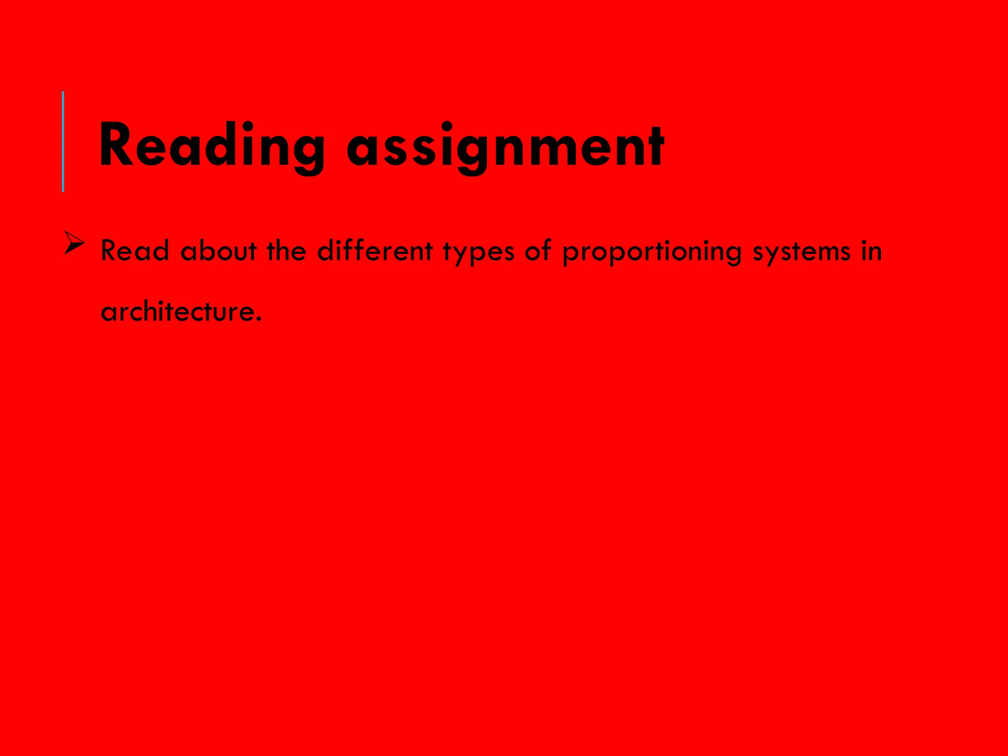  Read about the different types of proportioning systems in
architecture.
Reading assignment
 