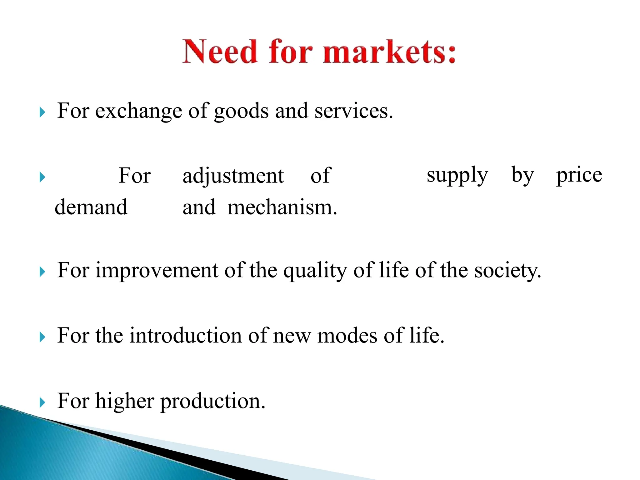 supply by price
 For exchange of goods and services.
 For adjustment of
demand and mechanism.
 For improvement of the quality of life of the society.
 For the introduction of new modes of life.
 For higher production.
 