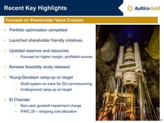 Recent Key Highlights
Focused on Shareholder Value Creation

• Portfolio optimization completed

• Launched shareholder friendly initiatives

• Updated reserves and resources
      •   Focused on higher margin, profitable ounces

• Kemess feasibility study released

• Young-Davidson ramp-up on target
      •   Shaft system on track for Q3 commissioning
      •   Underground ramp-up on target

• El Chanate:
      •   Non-cash goodwill impairment charge
      •   IFRIC 20 – stripping cost allocation

                                                        4
 