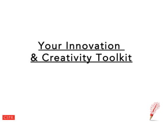 Your Innovation
& Creativity Toolkit
 