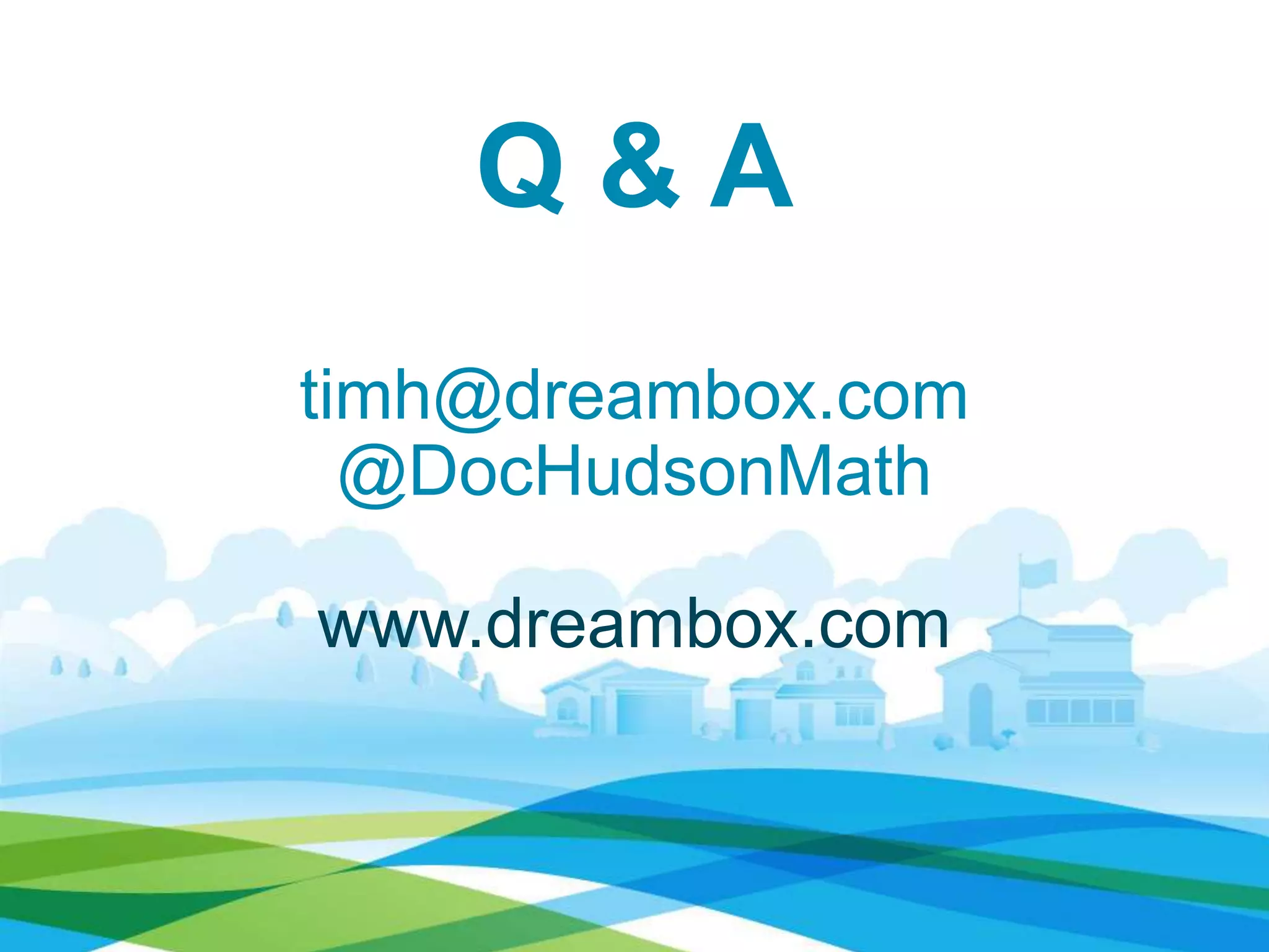 Q & A
timh@dreambox.com
@DocHudsonMath
www.dreambox.com
 