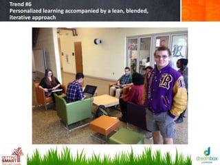 Trend #6
Personalized learning accompanied by a lean, blended,
iterative approach
 
