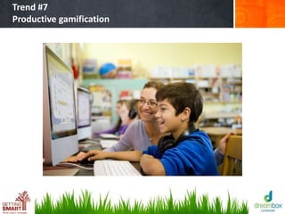 Trend #7
Productive gamification
 