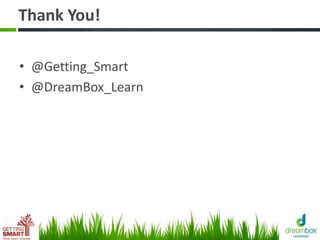 Thank You!
• @Getting_Smart
• @DreamBox_Learn
 