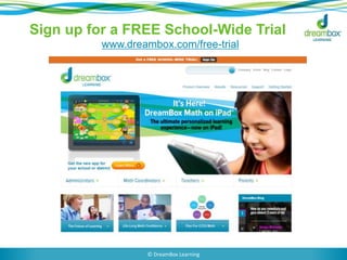 Sign up for a FREE School-Wide Trial
www.dreambox.com/free-trial
© DreamBox Learning
 