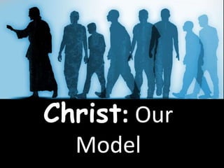 Christ: Our
Model
 