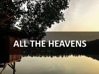 ALL THE HEAVENS
 