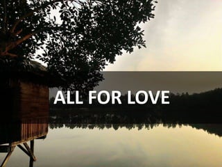 ALL FOR LOVE
 