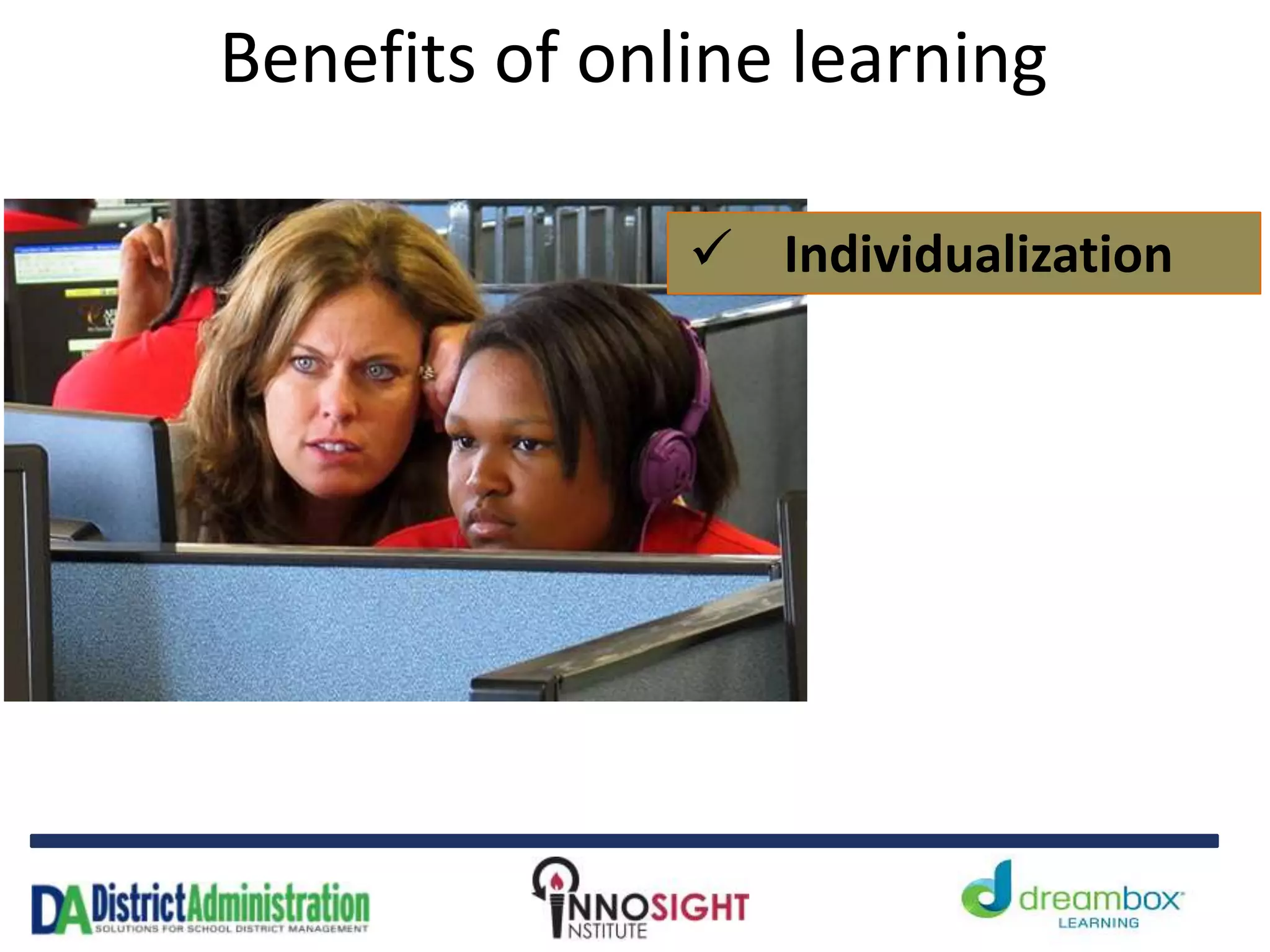 Benefits of online learning
 Individualization
 