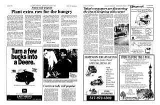 r ’,. , - . . .
    PAGE TWO                                                    CASS CITY CHRONICLE - WEDNESDAY, MARCH 29; 1995                                                                                      CASS CJTY, MICHIGAN                                          CASS‘CITY CHROhTJICLE - WEDNESDAy;M#RCH:29, ’1 g95

                                                                   Natiout-wide propram                                                                                                              W a y ’ s consumers are discovering                                                                                                        Cuts circles around the competition
                                                                                                                                                                                                                                                                                                                                 -


               Plant extra row for the hungry
  Sowing a few extra seeds in your garden
                                                                                                                                                                u           w
                                                                                                                                                                                                     thejoys of designing with carpet
                                                                                                                                                                                                        For today’s homeowners, carpet is
                                                                                                                                                                                                     the floor covering of choice. The luxu-
                                                                                                                                                                                                                                                  look, how pastels and tints can enlarge
                                                                                                                                                                                                                                                  a space, and how contrasting colors
                                                                                                                                                                                                                                                                                                   With an informed, enlightened
                                                                                                                                                                                                                                                                                                 approach to selecting and buying car-
                                                                                                                                                                                                                                                                                                                                                during our                  Sure -ThingSale!
                                                 the wd out to close to 100 million gadenen
                                                       r                                             There are a number of ways to go a b u t      or si,milar organizations. If you can’t locate    rious look and fee1 is the prime reason      create energy and excitement. It also          pet, you’ll have the satisfaction of
this year may seem to not be the most            who read magazines and newspapers, listen        raising vegetables. Planting in wider m,    up   a f d progmm where you live, contact the          for its popularity.                          reviews the three fundamental color            making the right choice and enjoying
significant way to join the fight against        to the radio and watch TV. Between the           to 15 inches across, or 111 blocks, with seeds   county offices, which will direct you to a           But that’s not all carpet offers.         schemes: monochromatic, analogous              the beautiful results for years to come.
hunger, but come harvest time it will make a     garden writers and our nation’s gardeners, we    scattered at random, yields four times as                                                          There’s the comfort it provides under-       and complementary.                               For a free copy of Allied Fibers
                                                                                                                                                   Program.                                          foot, the ease of maintenance, and the           Carpet style and texture also are          “The Joy of Designing with Carpet,”
wrld of difkrence to someone without food.       can make a tremendous contribution tawards       many vegetables than thoseplantd in narrow                                                         warmth it brings to a home. Plus, car-
                                                                                                                                                      Lowenfels adds that the hungry are                                                          important considerations. Surface char-        call 1-800-545-ANSO, or write tu
   A new program aimed at wiping out             ending hunger.”                                  rows. If your garden is small, planting in                                                         pet softens noise and adds a safety fac-     acter varies from style to style, con-         Allied Fibejs. Department DBM-
                                                                                                                                                   sometimes forgotten about during the warm         tor. And with new advances like built-       tributing to the casual or elegant look        PRIMET, P.O. Box 8116, Trenton, NJ
hunger through the help of home gardeners          Easy Gardener, Inc., manufacturers of          blocks will increase your yield.                 summer months, but the need for fresh fruit       in crush and stain resistance, carpet is a   of a room. Velvets are smooth, while           08650-9927.
is gaining support throughout the country.       gardening products such as WeedBlock and           Another way to boost your harvest is to        and vegetables remains high even at this time,    better value than ever.                      friezes are “pebbled,” for instance.
Dubbed “Plant a Row,” the idea is to enlist      BioBlock, are supporters of the Garden                                                            especially for children.                             But with the ever-expanding range         “The Joy of Designing with Carpet”
                                                                                                  grow vegetables on vertical supports. This                                                         of colors, styles and textures, choosing     explains the characteristics of each
gardeners to go a step further during the        Writers Association of America, and fully        increases the yield per square foot. Planting                                                      a carpet can sometimes be confusing.         style and what type of mood they’ll                                                           In the Winner’s
planting season by laying down an extra row      back the =Plant a Rmv” program.                  crops in raised beds, where the soil is in a                                                       Allied Fibers, manufacturers of Anso         help you create.
                                                                                                                                                     “Duringthe summer months fresh produce
of seeds, resulting in vegetables and fruits                                                      raised mound several inches above ground                                                           CrushResister carpet fiber, has come to          Choosing a quality carpet fiber is                                                        Ingersa’ll’s 5000 Series Zero-TurnFront Cut!
                                                   “Providing fresh fruits and vegetables to                                                       and vegetables are crucial because the            the rescue with an informative, beauti-      also key to your long-term satisfac-                                                            FEATWRES:
that can be donated to local food pantries                                                        level, allows the bed to warm up faster and
                                                 the hungry is something Easy Gardener                                                             gardens can help feed children while free         fully illustrated 16-page guide entitled     tion. You should keep in mind the old                                                                           I
                                                                                                                                                                                                                                                                                                                                                    MOWS 16hp e ~ How
                                                                                                                                                                                                                                                                                                                                                    12,lB3.5 A a Tmn Cylvlder Engrnes
                                                                                                                                                                                                                                                                                                                                                         &
after they’ve been picked.
                                                 stands behind strongly and we will help to       provides for better drainage.                    school breakfast and lunch programs are not       “The Joy of Designing with Carpet.”
                                                                                                                                                                                                     This booklet will help you select the
                                                                                                                                                                                                                                                  axiom, “You get what you pay for.”
                                                                                                                                                                                                                                                  Higher-quality fibers, like Allied
                                                                                                                                                                                                                                                                                                                                                   - True Zero-turn Transmisslont
                                                                                                                                                                                                                                                                                                                                                            ~




  “Plant a Row” organizations have begun                                                                                                                                                                                                                                                                                                             Chob of        52‘, BY mowers
                                                                                                                                                                                                                                                                                                                                                                  42’.
                                                 make this program grw,”saysBqd Thomas,              Lastly, planter boxes mainly used for herbs   available,”he said. The vitamins and minerals     right carpet - so you can shop with          Fibers’ Anso CrushResister fiber,                                                                  Easy to Trim around
                                                                                                                                                                                                                                                                                                                                                                             OT
                                                                                                                                                                                                                                                                                                                                                                              Ltrees flowers
springing up around the country thanks to the    rnarketing director for Easy Gardener.           and spices may produce small yields, but         contained in fresh vegetables, as opposed to      confidence, even if you’re doing it for      means better performance and Ionger                                                              -.Mows. Blows b Grass more!
                                                                                                                                                                                                                                                                                                                                                   1


                                                                                                                                                                                                                                                                                                                                                       Mulching kAs
                                                                                                                                                                                                                                                                                                                                                                   snow, and
                                                                                                                                                                                                                                                                                                                                                                                  catchers available
generosity of gardeners and the                  “Donations of fruits and vegetables really       they take up no garden space and can be          canned products where some nutrients are          the very first time.                         life. Anso CrushResister features
encouragement of The Garden Writers              make a difference in the fight against hunger,                                                    lost, will help in child development.                Taking an objective look at how           Allied Fibers’ unique, 100 percent                                                            Any way you play it,
                                                                                                  trimmed throughout the summer for food.                                                            your family lives is the first step in       nylon cross-bonding technology,
Association of America (GWAA), a                 and that is a tribute to those gardeners that                                                                                                       making the right carpet choice. Put          which creates a clean surface appear-                                                                                  Rabideau Farm Store
                                                                                                  Remember, the smallest donations help in the
group of 1,300 journalists interested in         support this program.”                                                                                                                              yourself through an initial “lifestyle       ance and helps the carpet bounce back                                                                   6080 E. Cass City Rd., Cass City, MI 48726
                                                                                                  fight against hunger, so whatever planting          So come August, when the tomatoes are          interview” and ask yourself questions
horticulture.                                                                                                                                                                                                                                     under foot traffic.                                                                           lngersol’              5 17-872-26 I6
                                                                                                                                                                                                                                                                                                                                                               m-Ulk,MdHl”I! Inn T , r h ~ m m r d o c . l , r b r t r r l d R r u r r u l C -
                                                  Getting the Most out of Your Garden             style you prefer to generate f d is the one      red and the green beans are ready to eat, pick    - much as a professional designer                Another shopping tip for extending
                                                                                                                                                                                                                                                                                                                                                                                                               V


  “We want to send the message to each                                                            you should stick with.                           the row designated for the hungry, You’re         would a s k - such a s “ I n which           carpet-life: 3 u y good quality cushion.                                                                                        --
                                                   Planting one extra row will take up a very                                                                                                        rooms do I spend most of my time?”           It absorbs foot-traffic impact, insulates
                                                                                                                                                                                                                                                                                                                                                                                                                                                     I
gardener that their contributions can really                                                                                                       likely to find that your garden once again has                                                                                                                                           I


make a difference,” says Jeff Luwenfels,
                                                 small area in the garden. The following are
                                                 some helpful tips on getting the most out of
                                                                                                             After You’ve Planted
                                                                                                                                                   provided an abundance of f even after the
                                                                                                                                                                            d
                                                                                                                                                                                                     and “Do I prefer a casual or formal
                                                                                                                                                                                                     home environment?”
                                                                                                                                                                                                                                                  against cold and noise, and makes for
                                                                                                                                                                                                                                                  a more comfortable walking surface                                                                                              Chronicle Liners iI
president of the GWAA. “Garden writers                                                              Almost all cities and towns have a food        donation. Plus, you’ll have that extra               Once you’ve identified these              - and it can add years to the life of
across the country are already helping to get
                                                 the space you have.
                                                                                                  program for the hungry. Many are sponsored       satisfaction that you can only get f o
                                                                                                                                                                                       rm            lifestyle concerns, you can factor them
                                                                                                                                                                                                     into the ultimate objective of creating
                                                                                                                                                                                                                                                  your carpet.
                                                                                                                                                                                                                                                                                                 STYLISH OPTIONS - “The Joy of
                                                                                                                                                                                                                                                                                                                                                                                   rk Like Magic! I
                                                                                                                                                                                                                                                      Once the carpeting has been
                                                                                                  by churches, synagogues, the Salvation Army      sharing with others.                              the right mood for the room or area          ordered, I t ’ s a good idea to plan for the   Designing with Carpet” is a beau-                                                                                                               j
                                                                                                                                                                                                     you’re carpeting. And that’s where           delivery: do any painting or wallpaper-        tifuly photographed, full color 16-




               Turn a few
                                                                                                                                                                                                     color plays a critical role.                  ing first, find out whose responsibility      page guide which provides dozens                                                                                                                I
                                                                                                                                                                                                        “The Joy of Designing with Carpet”         it is to move the furniture and whether       of proven design tips that will help             Cass City Chronicle                                                                            I

                                                                                                                                                                                                     recommends choosing a color scheme           the installer will remove any old car-         you select the right carpet and                                                                                                                 I
                                                                                                                                                                                                     that feels best to you and also cornple-     peting; trim door bottoms if necessary         decorate w i t h confidence. For               6550 Main St., Cass City
                                                                                                                                                                                                     ments the room’s function. I t also          10 allow them to swing freely over rhe         your free copy, call Allied Fibers at                                                                                                           i
                                                                                                                                                                                                     explains how dark colors create a cozy       new carpet.                                    1- 800-545 - A M
                                                                                                                                                                                                                                                                                                                0.                                        Phone 872-2010



               bucks into
a

                                                                                                                                                                                                                                                                                                                                                                                                                                                 I




                                                                                                                                                                                                        SIMPSON EXCAVATING                                                                                         SPRING PLANTING TIME IS NEARaam
                                                                                                                                                                                                                                                                                                                            We provide the “Thumb Area” with all your
                                                                                                                                                                                                                      ‘,emin. Greater %um6”
                a Deere.
                                                                                                                                                                                                                            the                                                                                                landscape, gardening and lawn needs.
                                                                                                                                                                                                                                                                                                                      Start planning for years of enjoyment and contentment
                                                                                                                                                                                                                     SPECIALIZING IN:                                                                                     Give us your ideas and we will furnish the rest!!                                                            t
                                                                                                                                                                                                                                                                                                                    Complete Design and Planting Service
                                                                                                                                                                                                                                                                                                                    Grounds Maintenance
                                                                                                                                                                                                                                                                       .Sand                                        Brick Walkways and Patios
                                                                                                                                                                                                                                                                       *Top Soil                                    Retaining Walls
                                                                                                                                                                                                                                                                                                                    Shrub and Tree Pruning
                                                                                                                                                                                                                                                                       *Gravel                                        Our Garden Center offers an array of:
                                                                                                                                                                                                                                                                        Waterlines                                         d Deciduous and Evergreen Trees
                                                                                                                                                                                                                                                                       @Septic                                             d Perennials d Flowering Shrubs
                                                                                                                                                                                                                                                                                                                           d Shredded Bark Mulch
                                                                                                                                                                            HOME 8 GARDEN FEATURES
                                                                                                                                                                                                                                                                       *Basernents                                         r/ Bulbs for Spring & Fall Planting
                                                                                                   SHARETHEHAR~-MakeadifferencethisyearbyjohiqtheGardenWritersAssociatioa                                                                                                                                                  / Stark Bros. Fruit Trees
                                                                                                   of Amerism and E s Gardeoer i supprthg Plant a Row for the Hungry. Simply plant an extra
                                                                                                                    ay             n                                                                                                                                                                                       d Fertilizers
                                                                                                   row o vegetables and bring the food to a nearby soup kitchen or hmeless shelter.
                                                                                                        f
                                                                                                                                                                                                                                                                                                                           d Specializing in Hardy Roses
                                                                                                                                                                                                                                                                                                                 Our newest addition to the business is our Lawn Care
                      The STXS8 with 3ancutting deck and a 12.5-hp engine.
                                                                                                    Cast iron tubs stillpopular                                                                                                                                        *Demolition                               Division. This service ufiers fertilization, weed and insect
                                                                                                                                                                                                                                                                                                                 control for your lawn as well as for trees and shrubs.
                                                                                                                                                                                                                                                                                                                         .   -
                                                                                                        How many household products can              Co., the nation’s major producer o cast
                                                                                                                                                                                       f
                                                                                                     you think of that were made 30, 40 or           iron plumbingware.
                                                                                                     50 years ago, that are still in use today          Because the enamel is a glass surface
                                                                                                     and looking good besides?
                                                                                                        Give up? Try a cast iron bathtub.
                                                                                                                                                     which has been fused to the cast iron at
                                                                                                                                                     extremely high temperatures, the finish
                                                                                                                                                                                                                                                           FREE
    4 DS
                                 RUNSLIKE DEE=.@
                           NOTHING      A
                                                                                                     Millions have been installed since the
                                                                                                     tum of the century and are still used every
                                                                                                                                                     has a high luster that retains its gloss
                                                                                                                                                     through repeated scrubbings. In addi-
                                                                                                                                                                                                                                                         ESTIMATES                                                                Open Sunday 1-5 p.m.
                                                                                                                                                                                                                                                                                                                                  4-23-95 thm 6-18-95
                                                                                                     day. These venerable baths owe their            tion, independent tests have shown that
                                                                                                     longevity to their cast irm construction.       the heavy enamel fmish on cast iron is
                                                                                                        Cast iron is one of the strongest            less likely than enameled steel to chip,
                                                                                                     materials known, with a long-lasting            when subjected to direct impact.
                                                                                                     beauty that comes from its thick enam-             Its time-tested durability makes cast
                                                                                                     el coating, according to T m O’Comer,
                                                                                                                                 i                   iron an excellent choice for a big
                                                                                                     manager, Bathing Products, for Kohler           investment like a whirlpool. FH920873
 