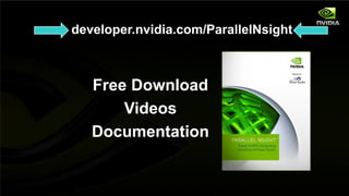 developer.nvidia.com/ParallelNsight



                         Free Download
                             Videos
                         Documentation


NVIDIA Confidential
 