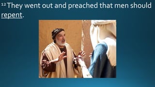 12They went out and preached that men should
repent.
 