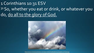 http://www.nmnewsandviews.com/wp-content/uploads/2012/05/glory-of-God.jpg
1 Corinthians 10:31 ESV
31 So, whether you eat or drink, or whatever you
do, do all to the glory of God.
 