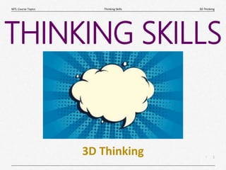 1
|
3D Thinking
Thinking Skills
MTL Course Topics
3D Thinking
THINKING SKILLS
 