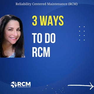 3 WAYS
TO DO
RCM
 