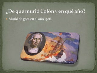  Murió de gota en el año 1506.
 