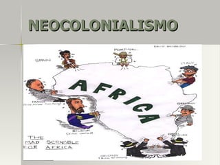 NEOCOLONIALISMONEOCOLONIALISMO
 