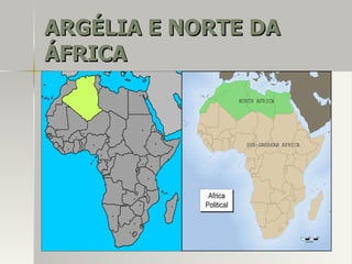 ARGÉLIA E NORTE DAARGÉLIA E NORTE DA
ÁFRICAÁFRICA
 