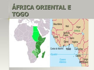 ÁFRICA ORIENTAL EÁFRICA ORIENTAL E
TOGOTOGO
 