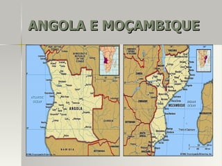 ANGOLA E MOÇAMBIQUEANGOLA E MOÇAMBIQUE
 