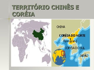 TERRITÓRIO CHINÊS ETERRITÓRIO CHINÊS E
CORÉIACORÉIA
 