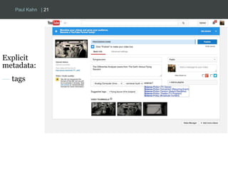 Paul Kahn | 21 
Explicit 
metadata: 
— tags 
 