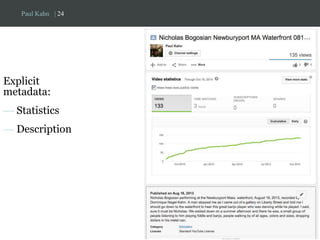 Paul Kahn | 24 
Explicit 
metadata: 
— Statistics 
— Description 
 