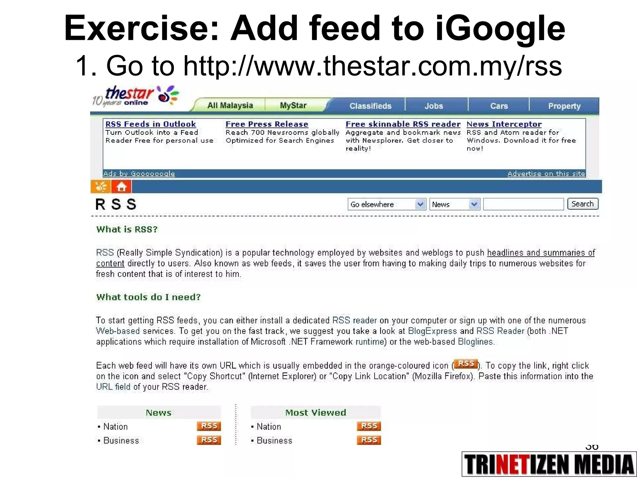 Exercise: Add feed to iGoogle   1. Go to http://www.thestar.com.my/rss 