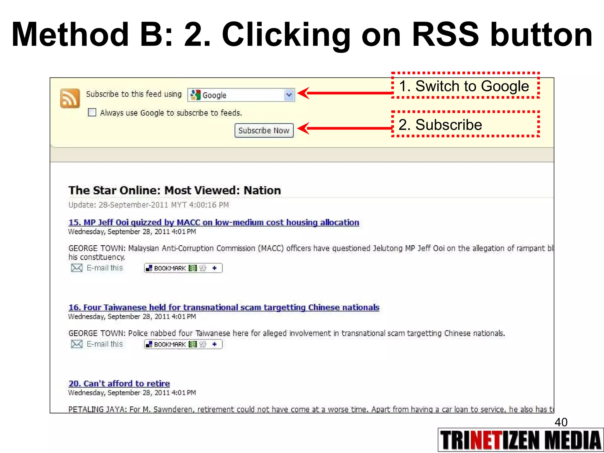 Method B: 2. Clicking on RSS button 1. Switch to Google 2. Subscribe 