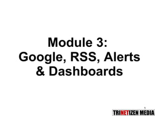 Module 3:  Google, RSS, Alerts & Dashboards 
