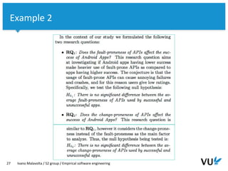 Vrije Universiteit Amsterdam
27 Ivano Malavolta / S2 group / Empirical software engineering
Example 2
 