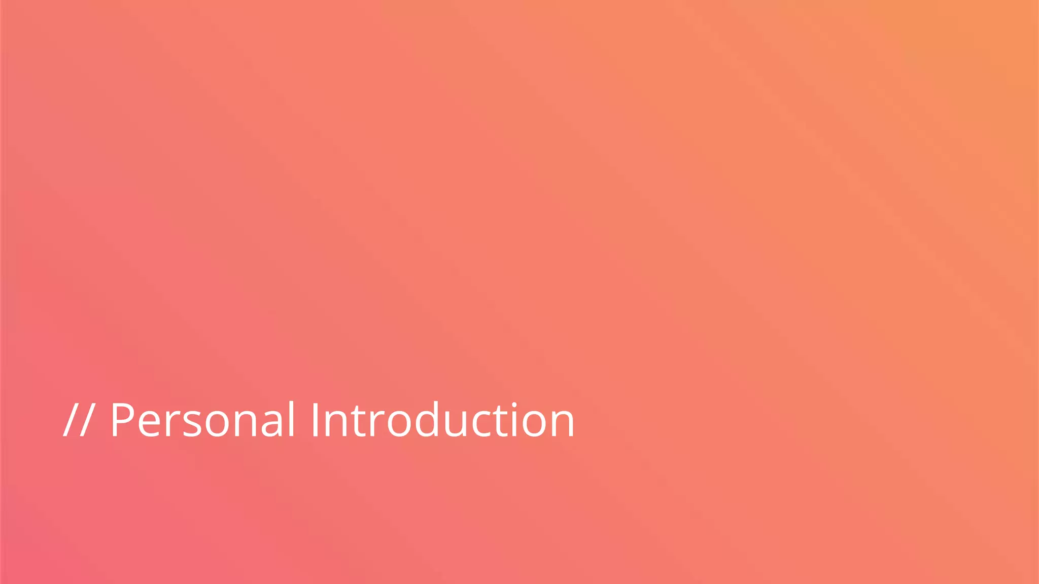 // Personal Introduction
 