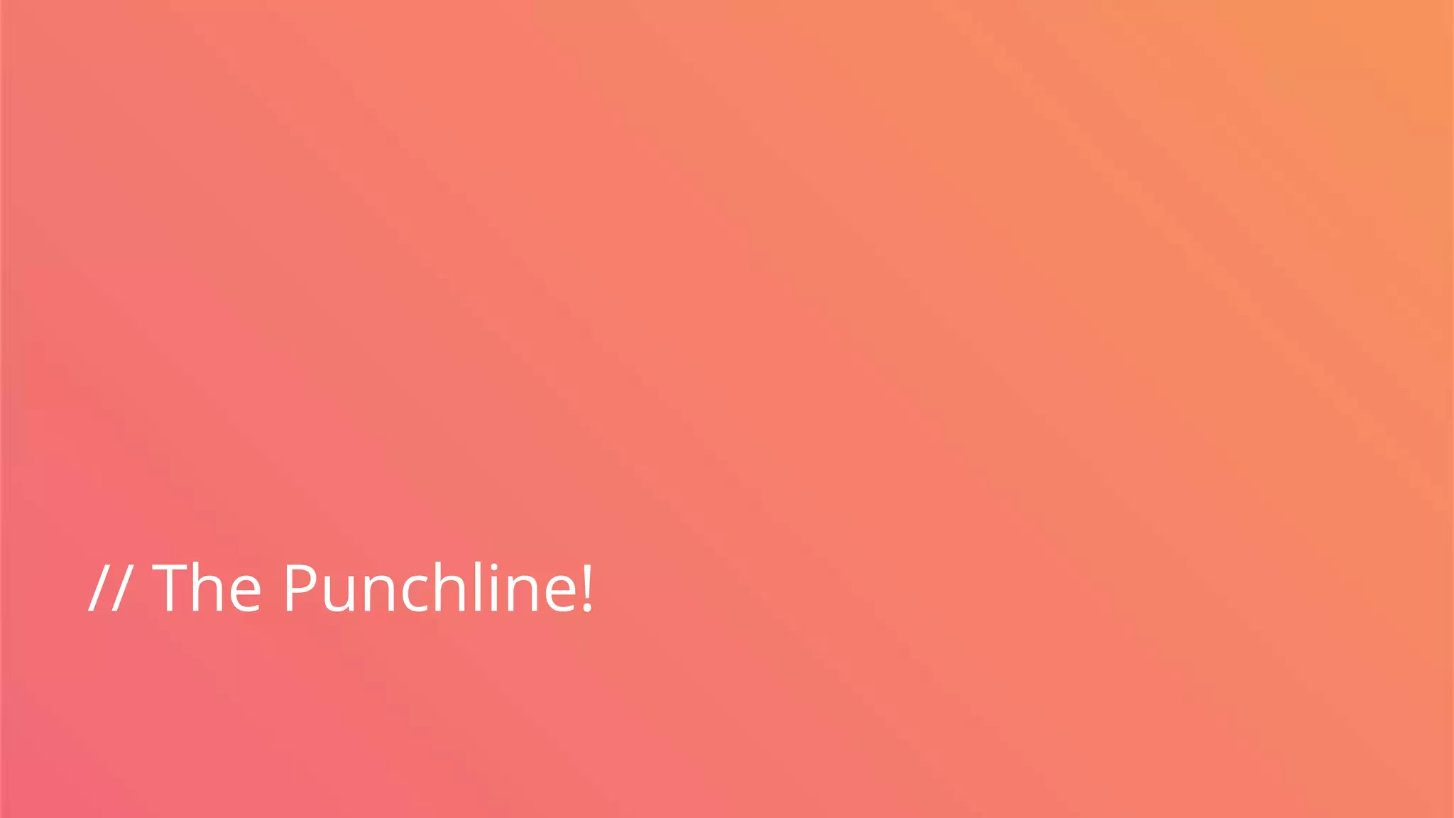// The Punchline!
 
