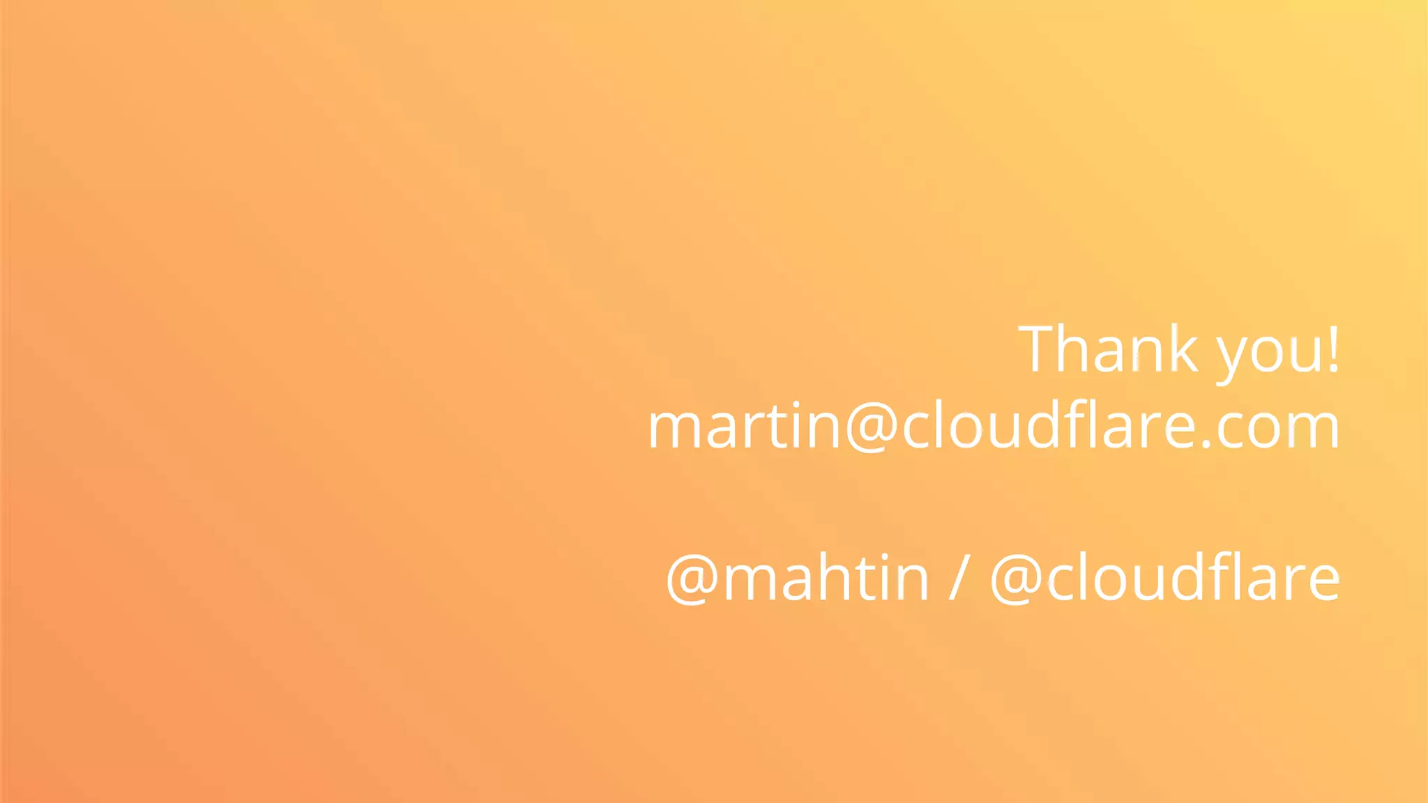 Thank you!
martin@cloudflare.com
@mahtin / @cloudflare
 